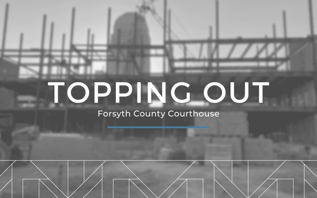 Forsyth County Courthouse | Topping Out